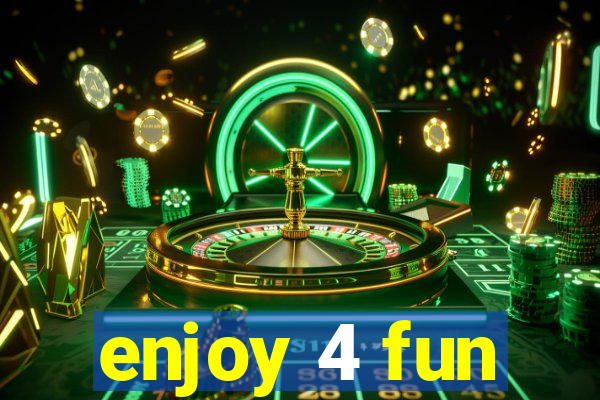 enjoy 4 fun